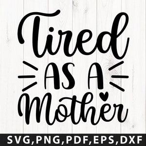 Stanco come una madre svg png dxf eps download istantaneo file cricut silhouette file png in formato svg