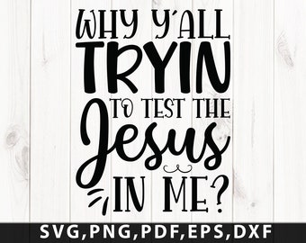 ¿Por qué todos intentan probar a Jesús en mí? SVG / Southern SVG Files Sassy SVG Southern Saying Svg Christian Svg Imprimible