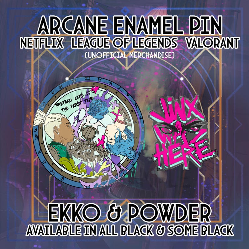 May include: Two enamel pins featuring characters from the Netflix show Arcane. The first pin is round and features Ekko and Powder, with the text "Pretend like it's the first time". The second pin is a pink and purple design with the text "Jinx was here".
