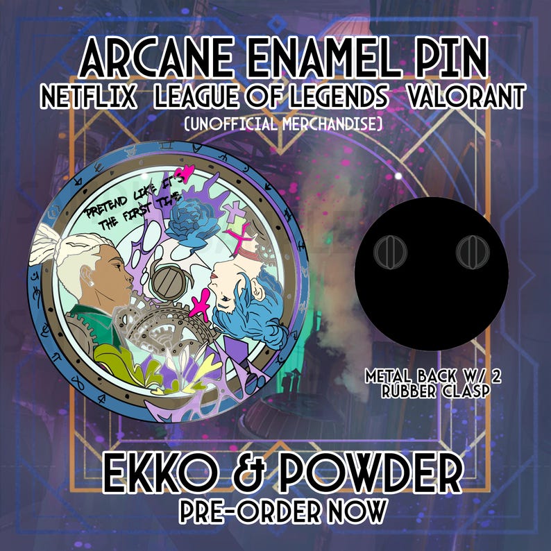 May include: A round enamel pin featuring the characters Ekko and Powder from the Netflix series Arcane. The pin is a colorful depiction of the two characters with the text "Pretend Like It's The First Time" around the edge. The pin has a metal back with two rubber clasps.