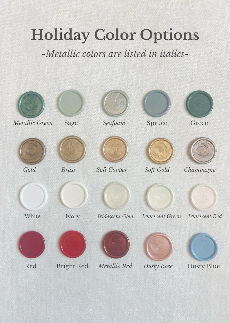 May include: A chart of wax seal colors for holiday crafts. The colors include metallic green, sage, seafoam, spruce, green, gold, brass, soft copper, soft gold, champagne, white, ivory, iridescent gold, iridescent green, iridescent red, red, bright red, metallic red, dusty rose, and dusty blue.