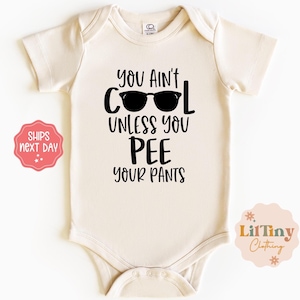 You Ain&#39;t Cool Unless You Pee Your Pants Baby Onesie® | Funny Baby Onesie® | Baby Boy Onesie® | Sunglasses Baby Onesie® | Boss Baby Onesie®