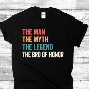 The Myth The Legend The Bro of Honor  Wedding T-shirt, Bridesman Gifts T-Shirt, Funny Wedding T-Shirt, Male Bridesmaid Shirt Bridesman Gift