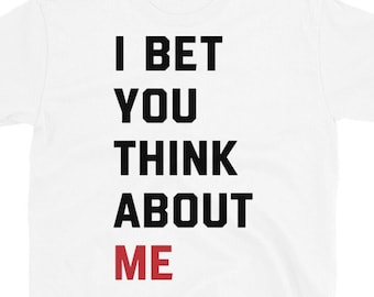 I Bet You Think About Me,  Funny Swiftie Shirt, Taylor Swift Eras Tour - I bet you think about me - T-shirt
