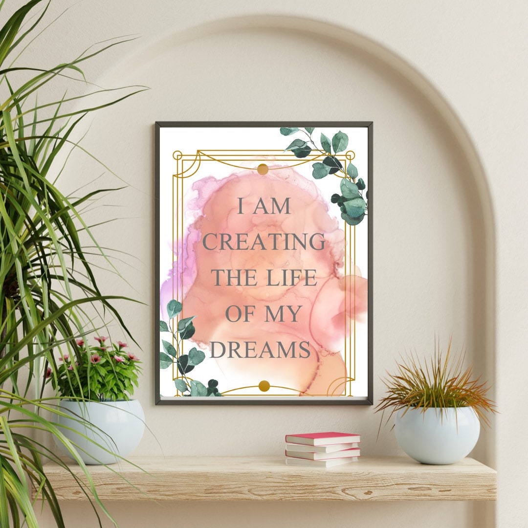 I Am Creating the Life of My Dreams, Wall Art, Apartment Decor