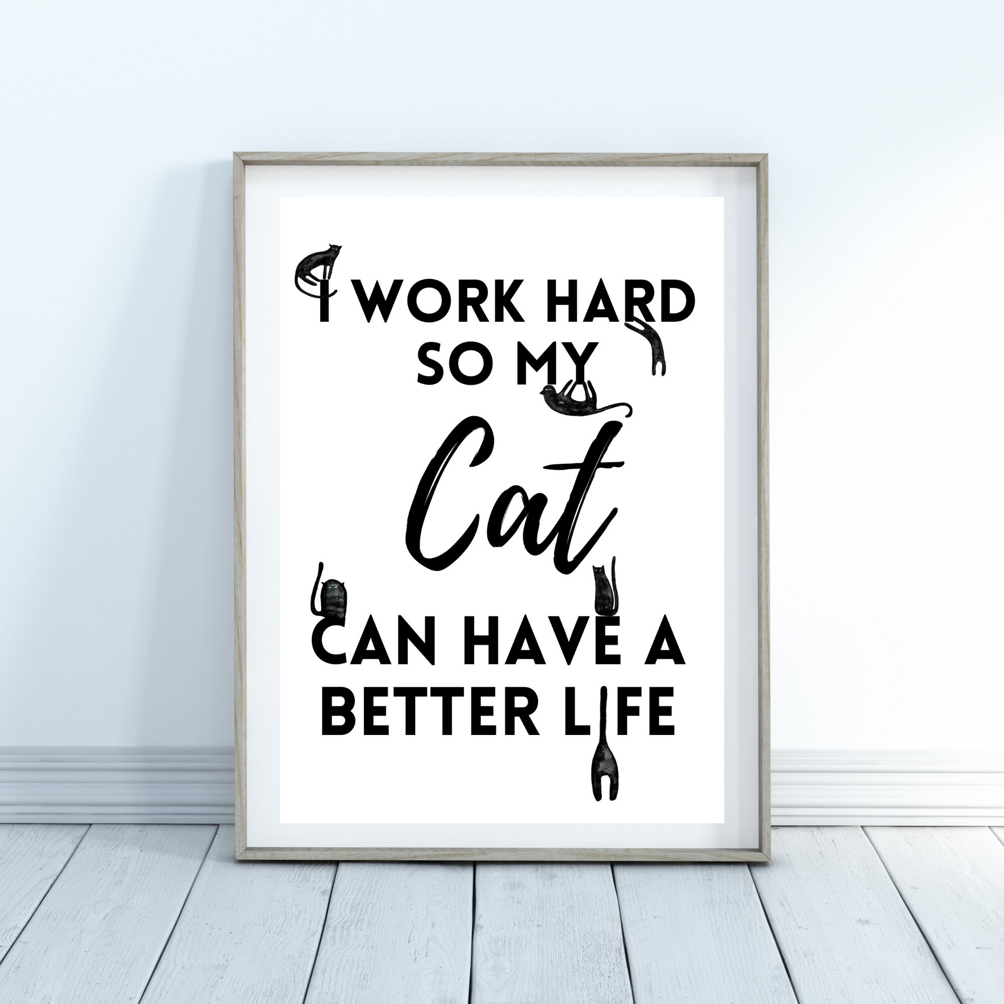 Cat Quote Print I Work Hard So My Cat Can Have A Better Life Etsy