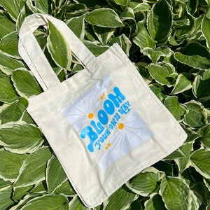 Bloom Your Own Way Tote Bag : Perfect Way To Remind Yourself Everything Blooms When Its Ready!
