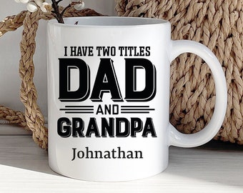 I Have Two Titles Dad and Grandpa, Dad and Grandpa Mug, Personalized Gift, Personalized Dad and Grandpa Mug