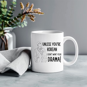 Unless Your Korean I Dont Want Your Drama, Kdrama Coffee Mug, Gift for her, Mug Drama Lover, Korean Drama Funny Coffee Mug, Korean Drama Mug