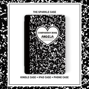 May include: A black and white composition book style phone case with the text "THE SPARKLE CASE" at the top. The case features a heart-shaped design with the words "COMPOSITION BOOK" and the name "ANGELA". The bottom of the case reads "KINDLE CASE • IPAD CASE • PHONE CASE".