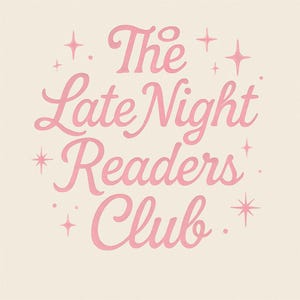 May include: A light beige background with the text "The Late Night Readers Club" in pink script. Pink starbursts and star shapes surround the text, creating a whimsical design.