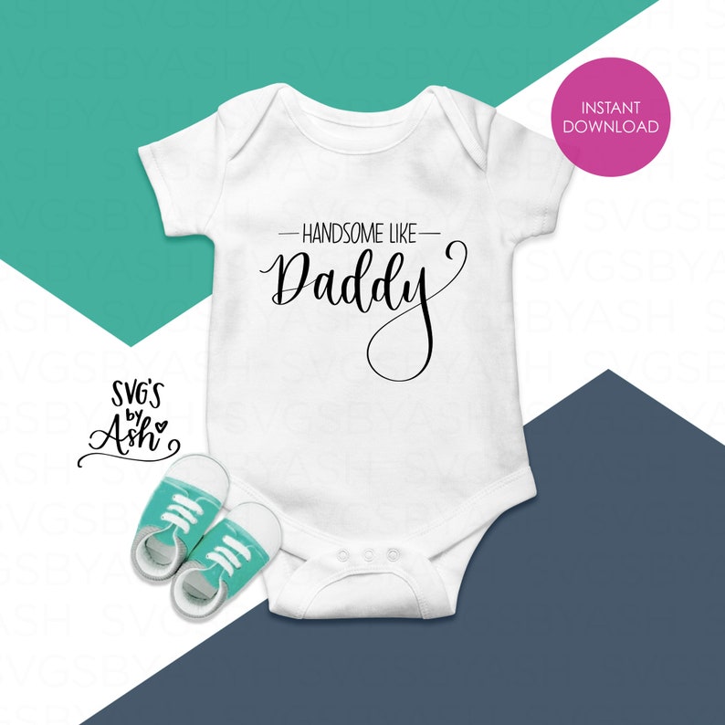 Download Handsome Like Daddy Baby SVG Newborn SVG Baby Boy SVG Baby ...