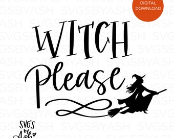 Witch Please Svg, Witch Svg, Halloween Svg, Halloween Sign Svg, Cricut, Silhouette, Halloween Shirt SVG, Bats Svg, Spider Svg, Witch Hat Svg
