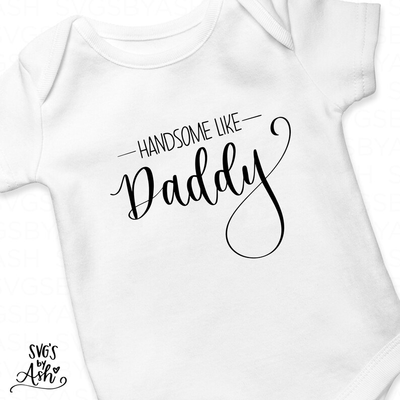 Download Handsome Like Daddy Baby SVG Newborn SVG Baby Boy SVG Baby ...