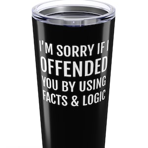 Sarcastic Tumbler 20oz, Funny Stainless Steel Travel Mug, Sarcasm Gift for Coworker or Friend, I’m Sorry If I Offended You Cup