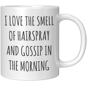 Hairstylist Mug, I Love the Smell of Hairspray and Gossip in the Morning, Perfect Gift for Hairstylists and Hairdressers