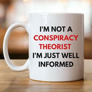 Funny Conspiracy Theorist Mug, Conspiracy Mug, Conspiracy Theory Gift, Gift for Conspiracy Theorist, Conspiracy Theory Mug