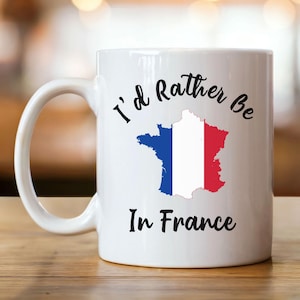 France Mug, France Coffee Mug, France Gifts, France Coffee Cup, France Lover, France Vacation Gift, French Mug, I&#39;d Rather Be In France