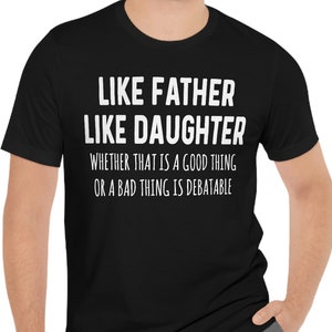 Dad Gifts from Daughter Shirt – Like Father Like Daughter Funny Dad Tee