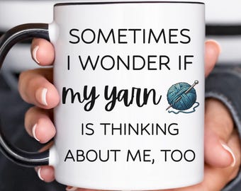 Funny Yarn Lover Mug – I Wonder If My Yarn Is Thinking About Me Knitting Mug – Crochet & Knitting Gift for Women, Crafters, Fiber Artist