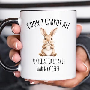 Cute Rabbit Mug for Coffee Lovers, I Don&#39;t Carrot All Until After I Have Had My Coffee, Bunny Lover Gifts, Rabbit Gifts, Rabbit Coffee Mug