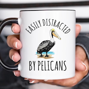 Pelican Mug, Pelican Coffee Mug, Easily Distracted By Pelicans, Funny Gift for Pelican Lover, Pelican Lover Gift