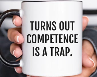 Funny Work Mug – Office Humor Coffee Cup – Turns Out Competence Is a Trap – Sarcastic Gift for Coworker
