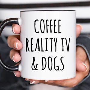 Reality Tv Gifts, Reality Tv Mug, Reality Tv Lover, Coffee Reality Tv and Dogs Coffee Mug