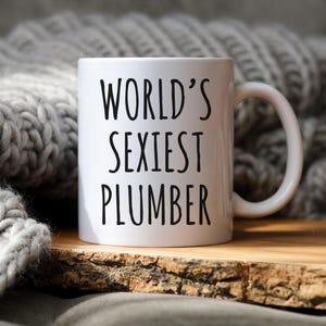 Plumber Mug, Funny Plumber Gift, World’s Sexiest Plumber Coffee Mug image 9