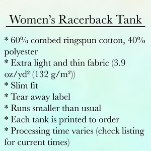 May include: Women's racerback tank top made from a blend of 60% combed ringspun cotton and 40% polyester. The fabric is extra light and thin, weighing 3.9 oz/yd&sup2; (132 g/m&sup2;). The tank has a slim fit and a tear-away label. It runs smaller than usual and is printed to order. Processing time varies, so check the listing for current times.
