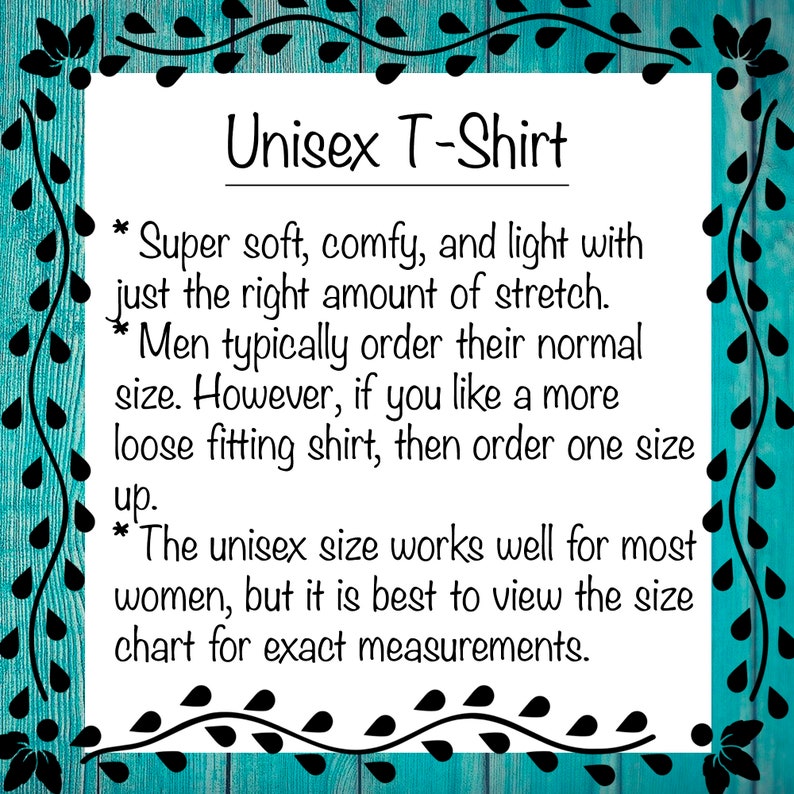 May include: A text description of a unisex t-shirt. The text describes the shirt as being super soft, comfy, and light with just the right amount of stretch. It also mentions that men typically order their normal size, but if they prefer a looser fit, they should order one size up. The text also states that the unisex size works well for most women, but it is best to view the size chart for exact measurements.