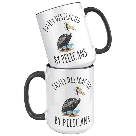  Pelican Mug, Easily Distracted by Pelicans, Funny Pelican  Coffee Mug, Mug for Pelican Lovers, Pelican Cup : Home & Kitchen