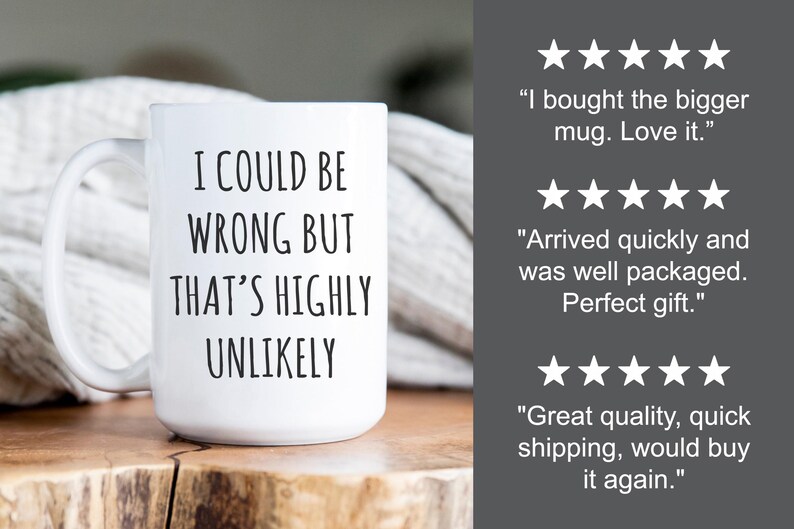 May include: White ceramic mug with the text "I COULD BE WRONG BUT THAT'S HIGHLY UNLIKELY" in black. The mug has a curved handle and is on a wooden surface. Customer reviews with star ratings are visible in the background.