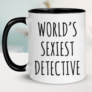 World&#39;s Sexiest Detective Mug, Funny Gift for Detectives, Police Officer, Private Investigator, Cop Coffee Cup, Humorous Law Enforcement Mug