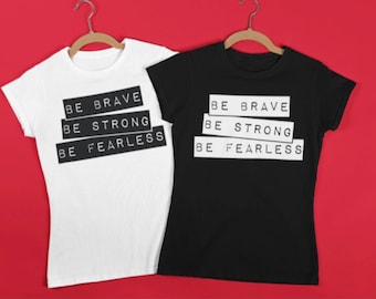 Be Brave Be strong Be Fearless