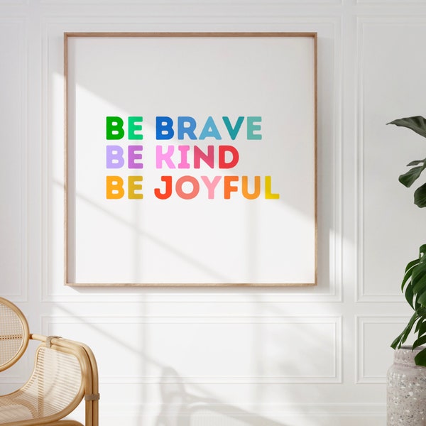 Be Brave, Be Kind, Be Joyful Print, INSTANT Digital Downloadable Wall Art, Trendy Decor, Colorful, Living Room Art, Nursery