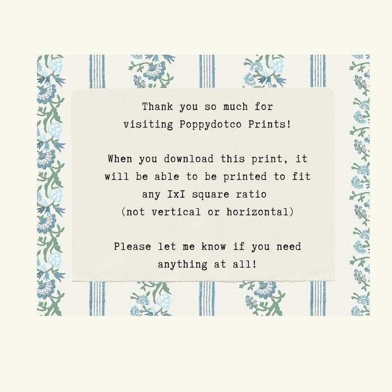 May include: A digital print with a cream background and floral and striped borders. The text reads, "Thank you so much for visiting Poppydotco Prints!" and other details about the print's format.