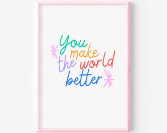 You Make The World Better Digital Print - Encouraging Colorful Printable Wall Art