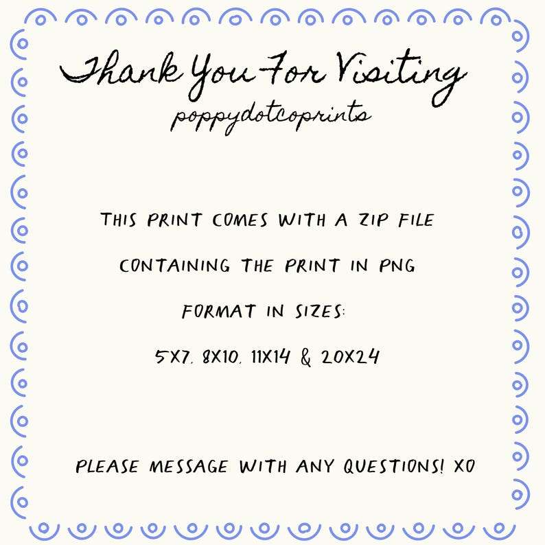 May include: Cream-colored print with a blue border and handwritten text. The text reads "Thank You For Visiting" and "poppydotcoprints". Additional text details the print comes with a zip file in PNG format, available in 5x7, 8x10, 11x14, and 20x24 sizes.