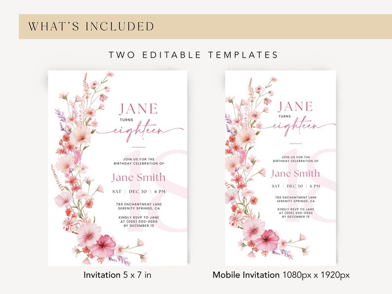 May include: Two editable templates for an 18th birthday invitation. The invitation features a pink floral design with the text "Jane turns eighteen" and the date and time of the event. The mobile invitation is 1080 pixels by 1920 pixels, while the invitation is 5 inches by 7 inches.