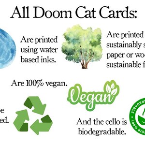 K&ouml;nnte beinhalten: Eine Grafik mit dem Text "All Doom Cat Cards:" und einer Auflistung der folgenden Eigenschaften: "Werden mit wasserbasierten Tinten gedruckt", "Sind 100% vegan", "Sind recycelbar", "Werden auf nachhaltig gewonnenem Papier oder Holz aus nachhaltigen W&auml;ldern gedruckt", "Vegan", "Und das Cello ist biologisch abbaubar". Die Grafik enth&auml;lt auch Bilder eines Wassertropfens, eines Baumes, eines Recyclingsymbols, eines veganen Logos und eines biologisch abbaubaren Logos.