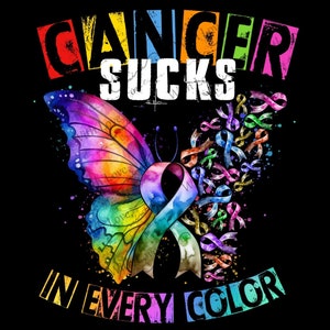 May include: A colorful butterfly with a rainbow ribbon and the text "Cancer Sucks in Every Color". The butterfly is surrounded by a scattering of colorful ribbons.