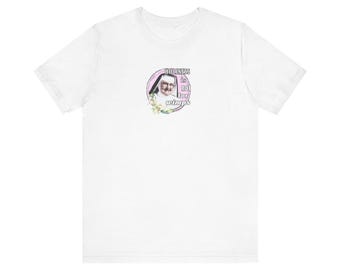 Mother Angelica Quote -- Catholic Saint Unisex Jersey Short Sleeve Tee