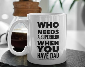 Fathers Day Gift Who Needs Superhero When You Have Dad Personalized Cup Step Dad Gift Daughter Son to Father Customized Mug