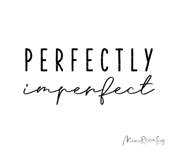 Download Inspirational Svg Perfectly Imperfect Svg Svg Files Motivational Svg Quote Svg Positive Svg Pf31 Svg Sayings Positive Quote Svg Clip Art Image Files Craft Supplies Tools Minyamarket Com