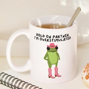 Funny Cowboy Frog Mug, Overstimulated Frog Mug, Funny Work Mug, Funny Office Mug, Funny Frog Gifts, Friendship Gift, Work Colleague Gift WHITE