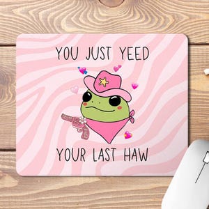 Funny Frog Quote Mouse Pad, Funny Mouse Pad, Funny Office Gifts, Work Bestie Gift, Colleague Gifts, Funny Meme Gifts, Cowboy Frog Gift