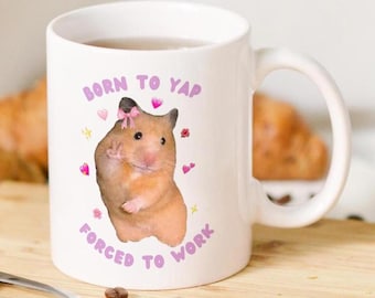 Born To Yap Forced To Work Mug, Funny Hamster Mug, Funny Office Mug, Funny Quote Mug, Friendship Gift, Colleague Gift, Just A Girl Meme