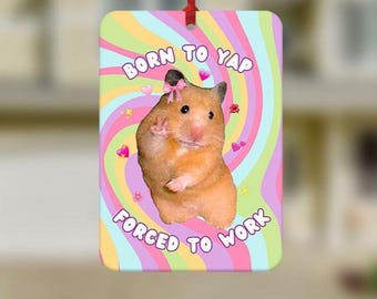 Funny Born To Yap Hamster Car Air Freshener, Funny Car Air Freshener, Car Accessories, Funny meme gift, Funny Car Gifts, Friendship Gifts