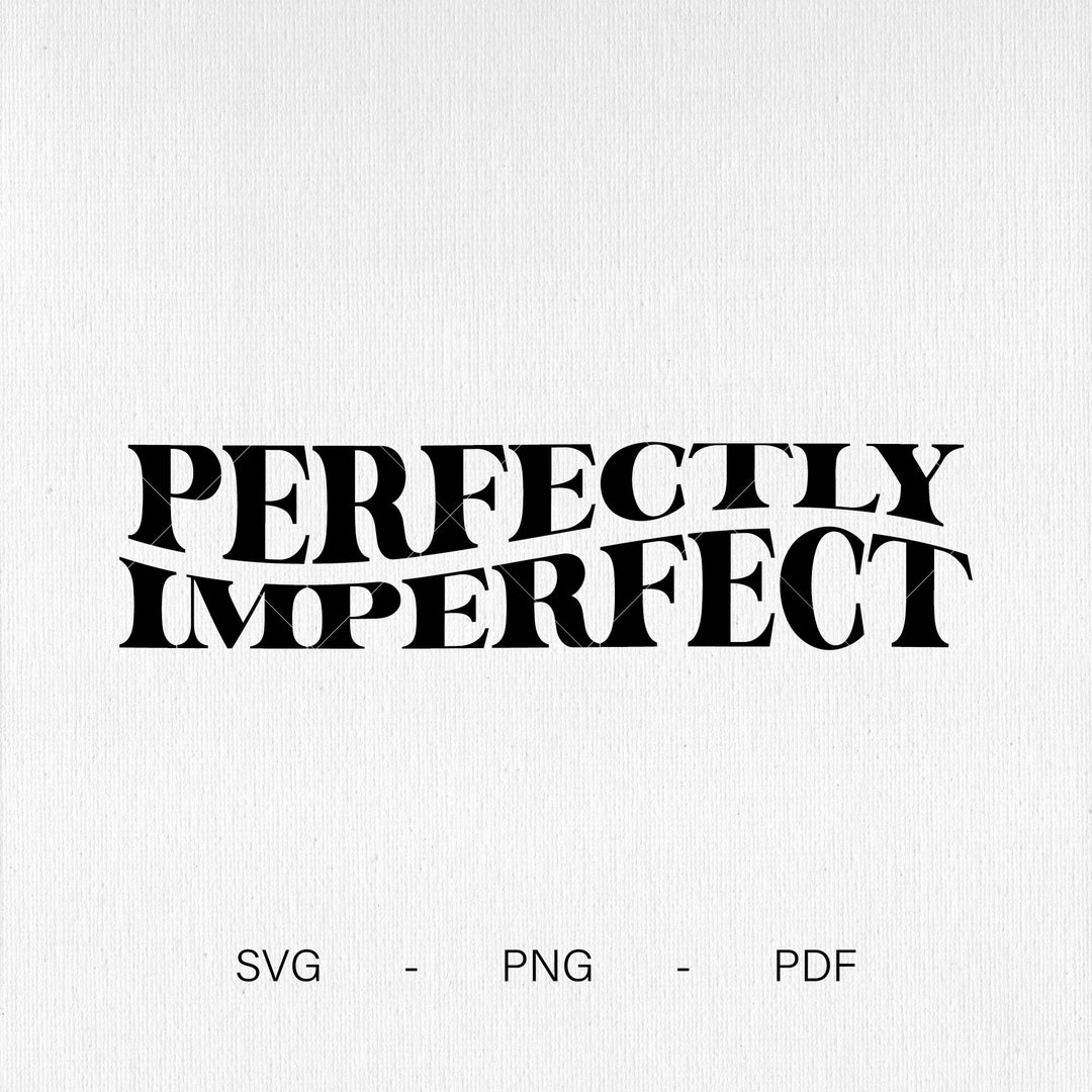 Perfectly Imperfect Svg Motivational Svg Png Pdf - Etsy